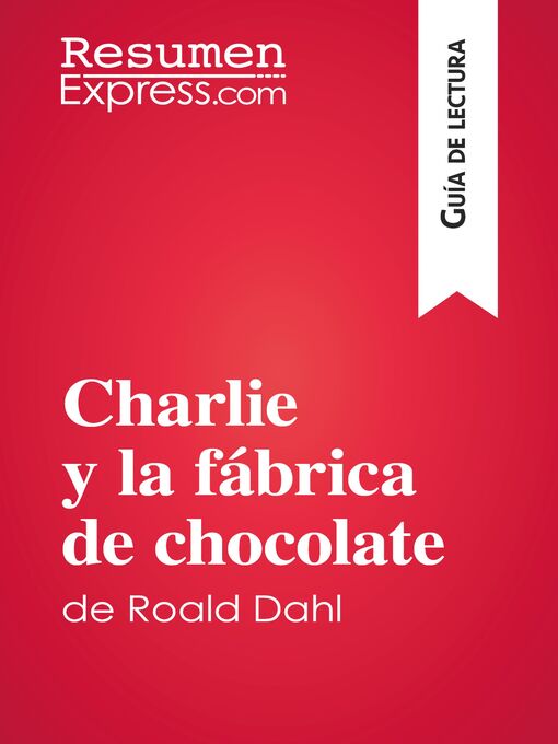 Title details for Charlie y la fábrica de chocolate de Roald Dahl (Guía de lectura) by ResumenExpress - Available